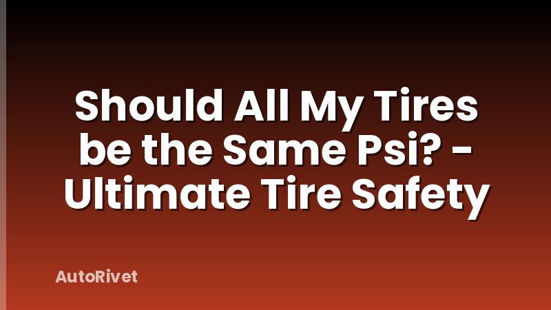 Should All My Tires be the Same Psi? - Ultimate Tire Safety
