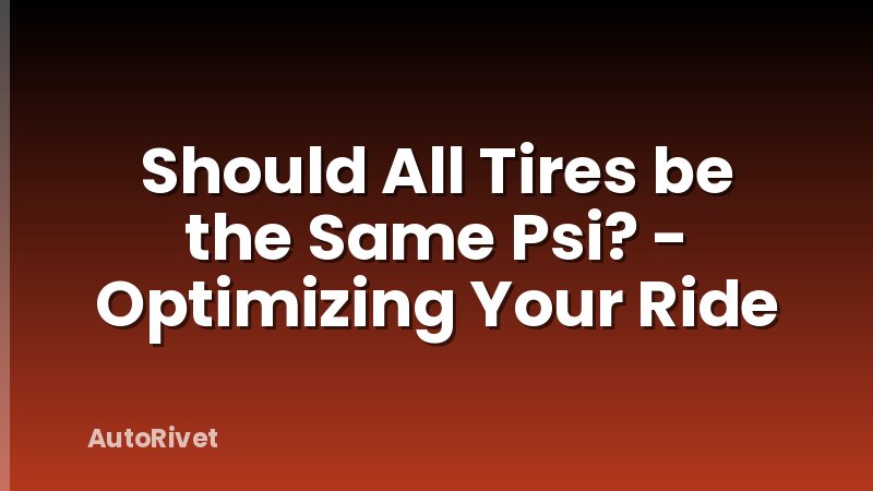 Should All Tires be the Same Psi? - Optimizing Your Ride