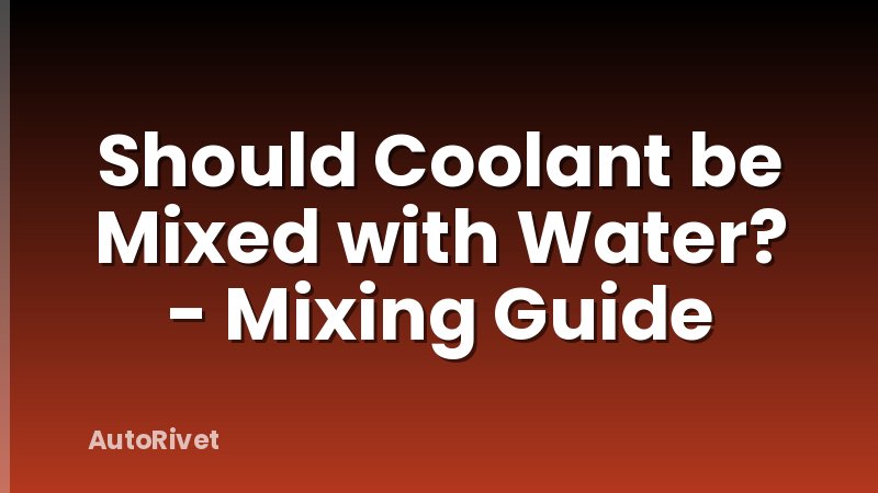 Should Coolant be Mixed with Water? - Mixing Guide