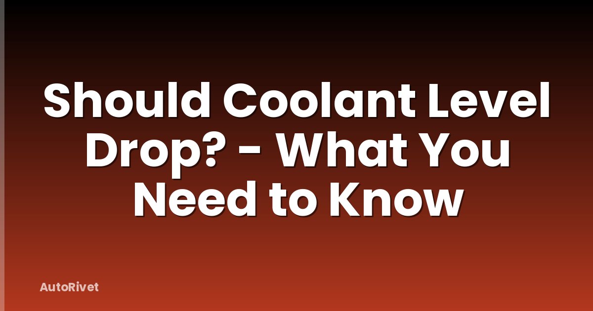 Should Coolant Level Drop? - What You Need to Know