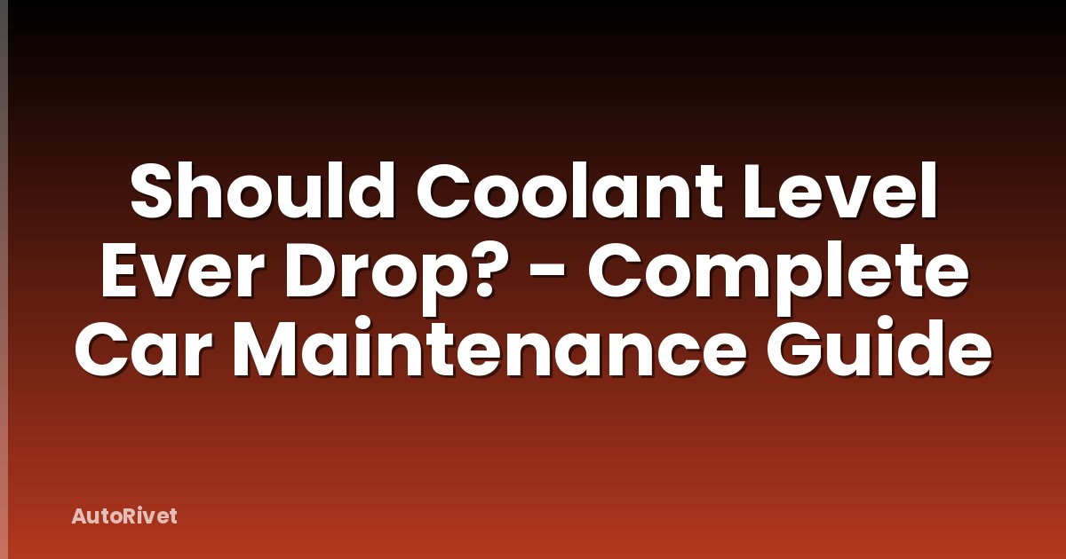 Should Coolant Level Ever Drop? - Complete Car Maintenance Guide