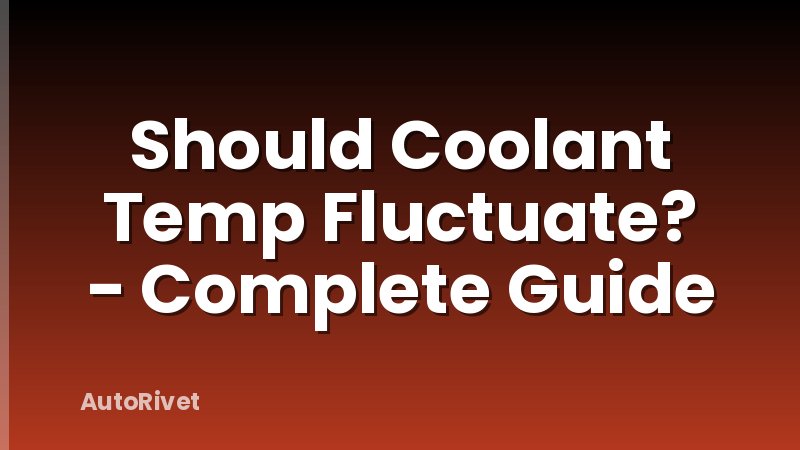 Should Coolant Temp Fluctuate? - Complete Guide
