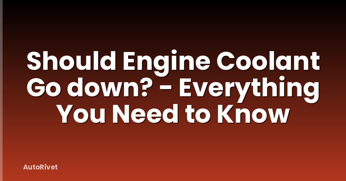 Should Engine Coolant Go down? - Everything You Need to Know