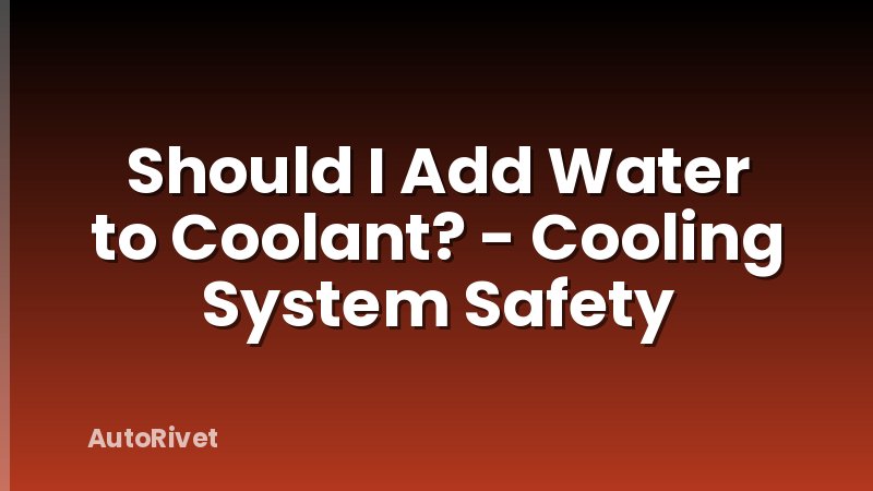 Should I Add Water to Coolant? - Cooling System Safety
