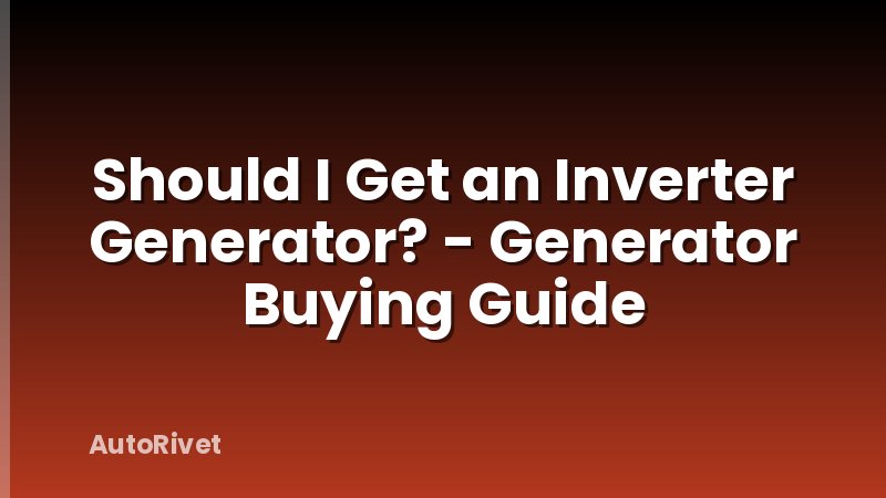 Should I Get an Inverter Generator? - Generator Buying Guide
