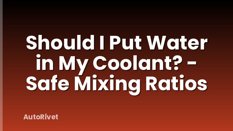 Should I Put Water in My Coolant? - Safe Mixing Ratios