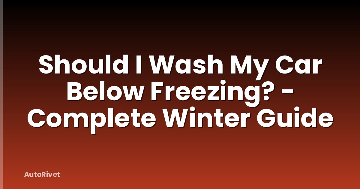 Should I Wash My Car Below Freezing? - Complete Winter Guide
