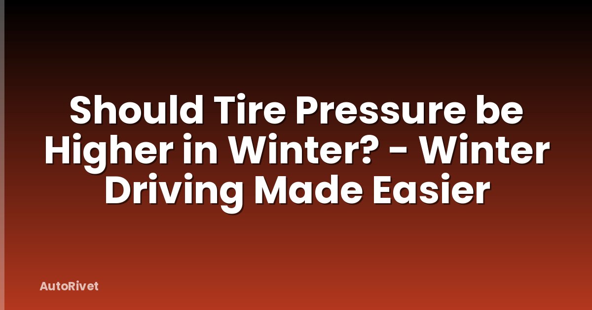Should Tire Pressure be Higher in Winter? - Winter Driving Made Easier