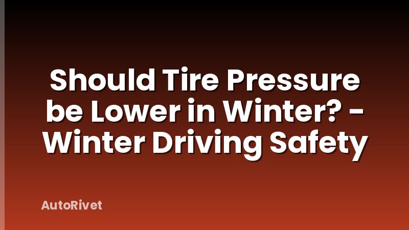 Should Tire Pressure be Lower in Winter? - Winter Driving Safety