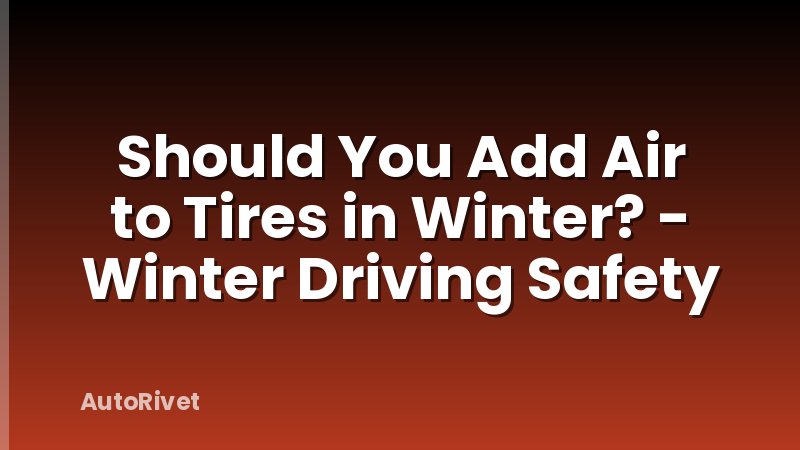 Should You Add Air to Tires in Winter? - Winter Driving Safety