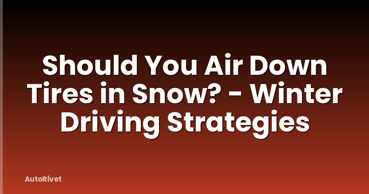 Should You Air Down Tires in Snow? - Winter Driving Strategies