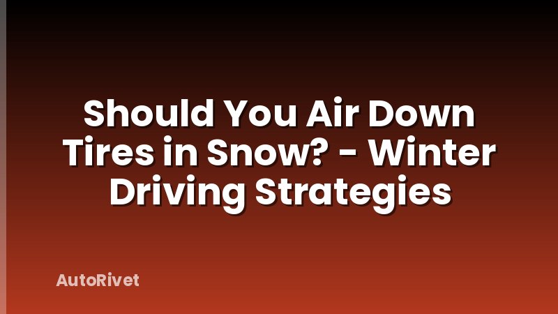 Should You Air Down Tires in Snow? - Winter Driving Strategies