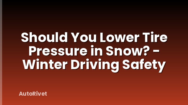 Should You Lower Tire Pressure in Snow? - Winter Driving Safety