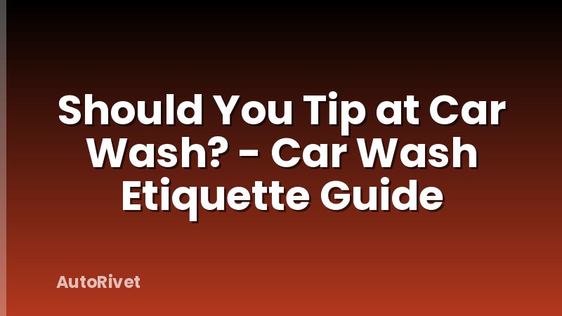 Should You Tip at Car Wash? - Car Wash Etiquette Guide