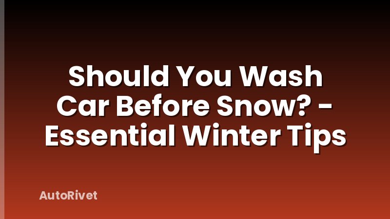 Should You Wash Car Before Snow? - Essential Winter Tips