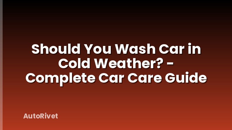 Should You Wash Car in Cold Weather? - Complete Car Care Guide