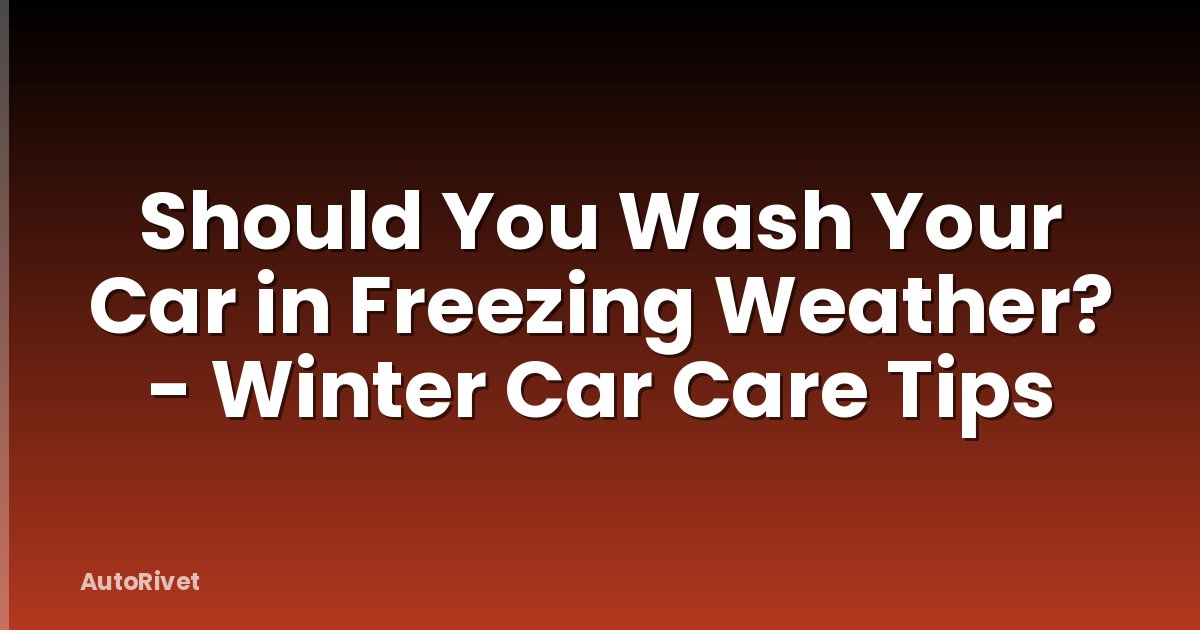 Should You Wash Your Car in Freezing Weather? - Winter Car Care Tips