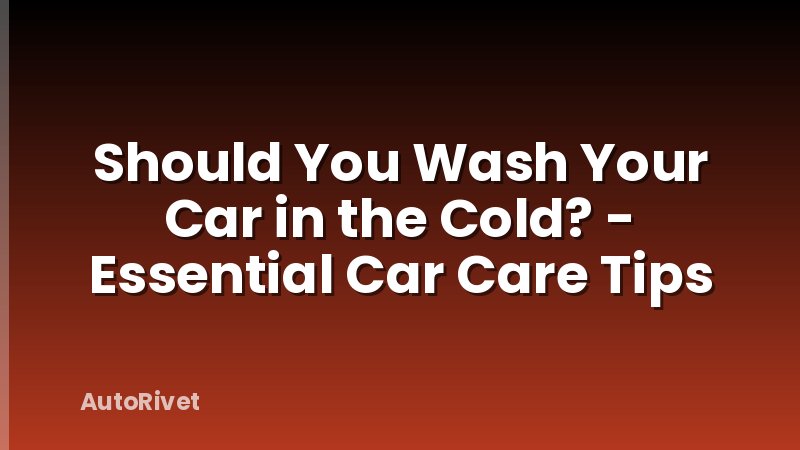 Should You Wash Your Car in the Cold? - Essential Car Care Tips