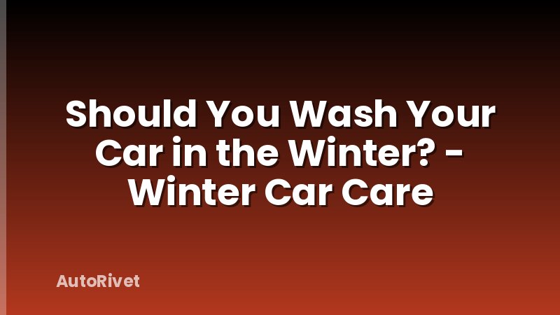 Should You Wash Your Car in the Winter? - Winter Car Care