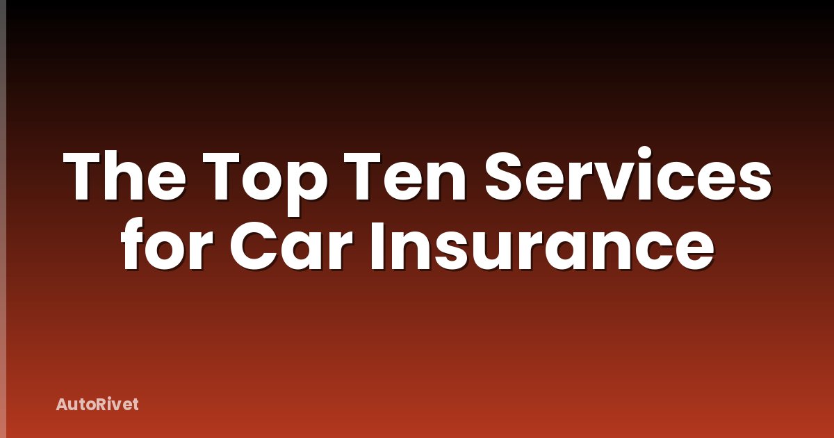 The Top Ten Services for Car Insurance