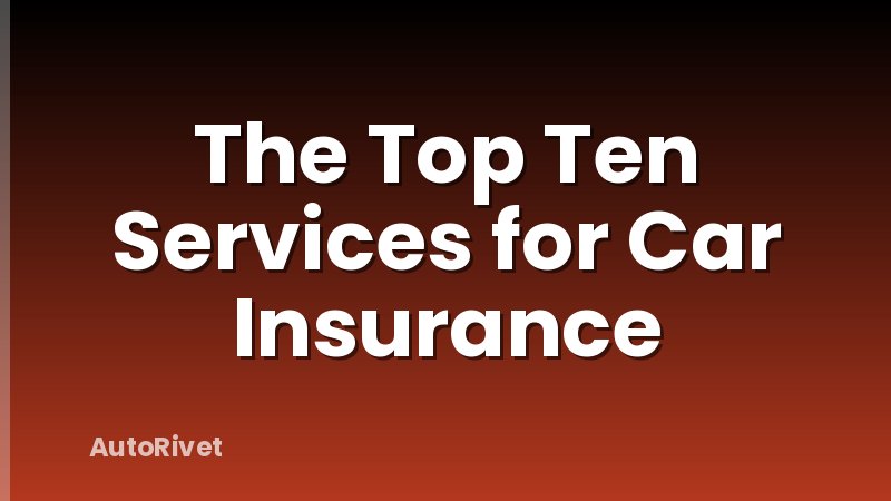 The Top Ten Services for Car Insurance