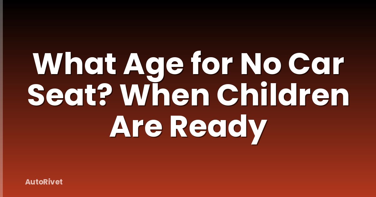 What Age for No Car Seat? When Children Are Ready
