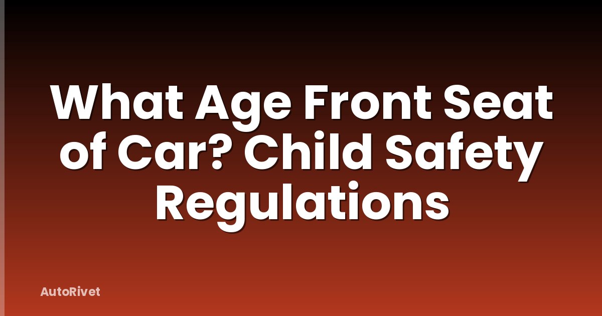 What Age Front Seat of Car? Child Safety Regulations