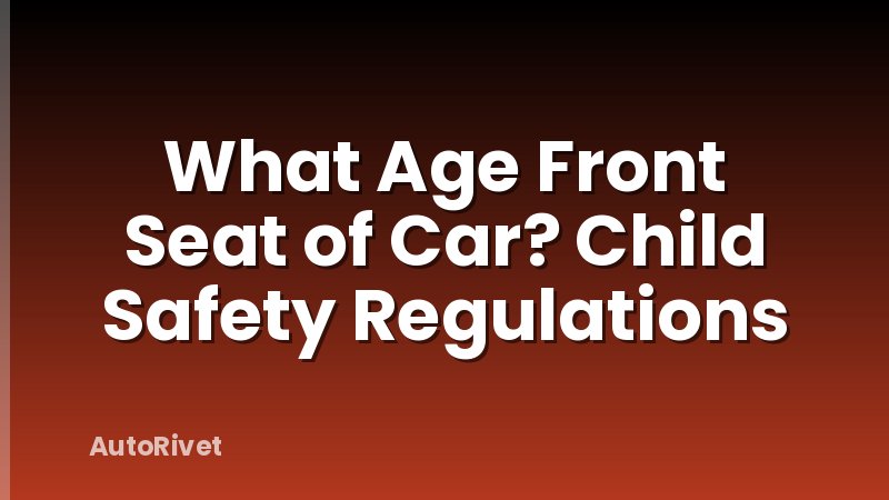 What Age Front Seat of Car? Child Safety Regulations