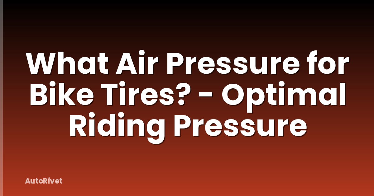 What Air Pressure for Bike Tires? - Optimal Riding Pressure