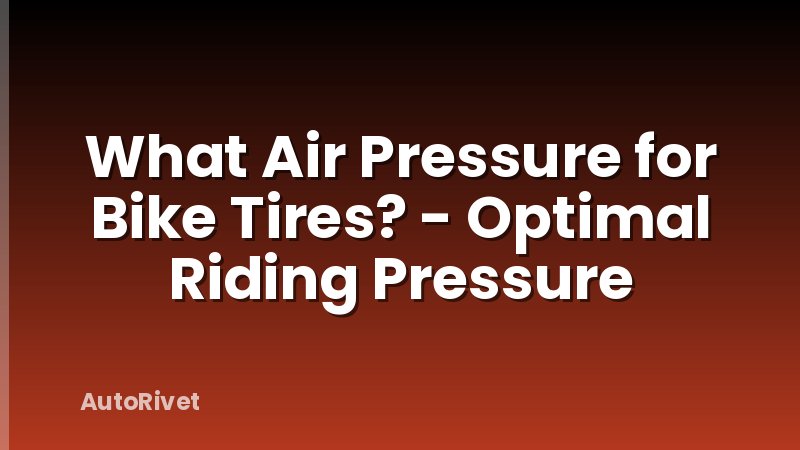 What Air Pressure for Bike Tires? - Optimal Riding Pressure