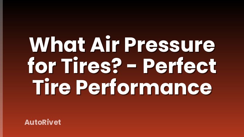 What Air Pressure for Tires? - Perfect Tire Performance