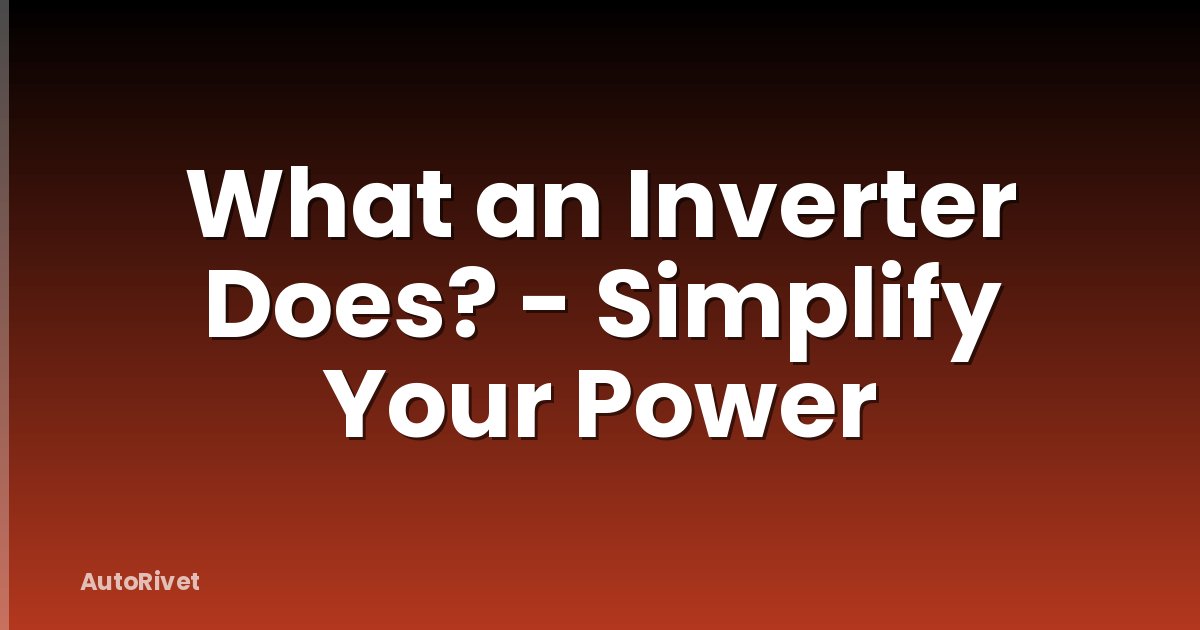 What an Inverter Does? - Simplify Your Power