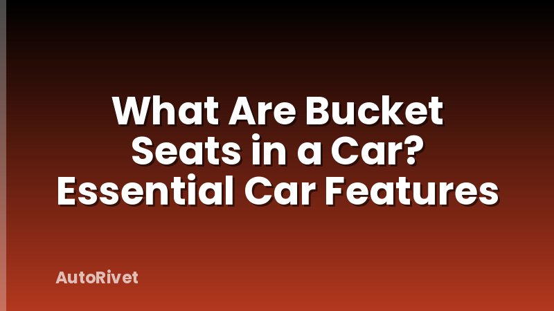 What Are Bucket Seats in a Car? Essential Car Features