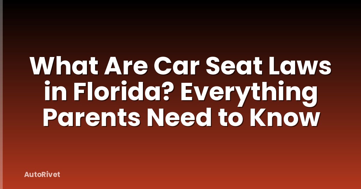What Are Car Seat Laws in Florida? Everything Parents Need to Know