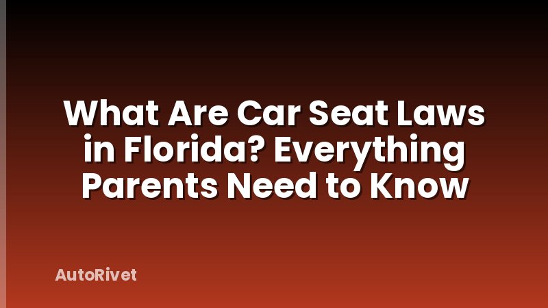 What Are Car Seat Laws in Florida? Everything Parents Need to Know