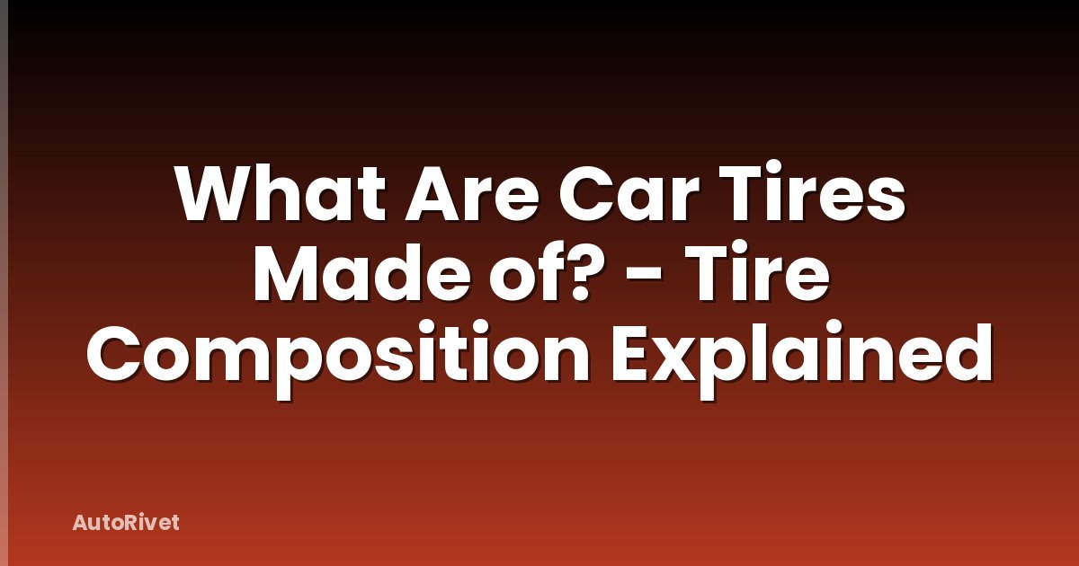 What Are Car Tires Made of? - Tire Composition Explained