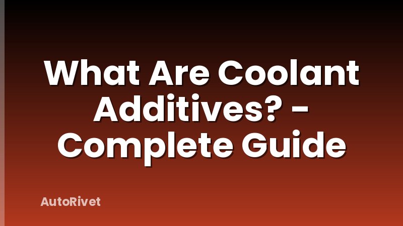 What Are Coolant Additives? - Complete Guide