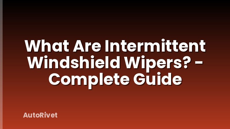 What Are Intermittent Windshield Wipers? - Complete Guide