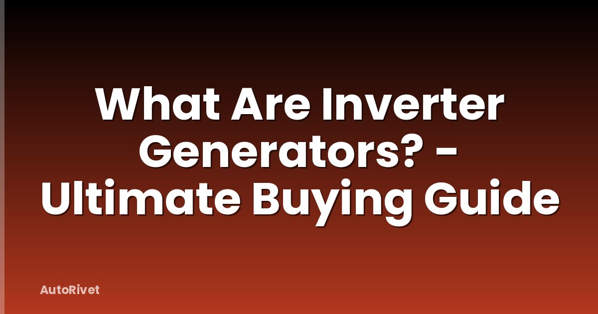 What Are Inverter Generators? - Ultimate Buying Guide