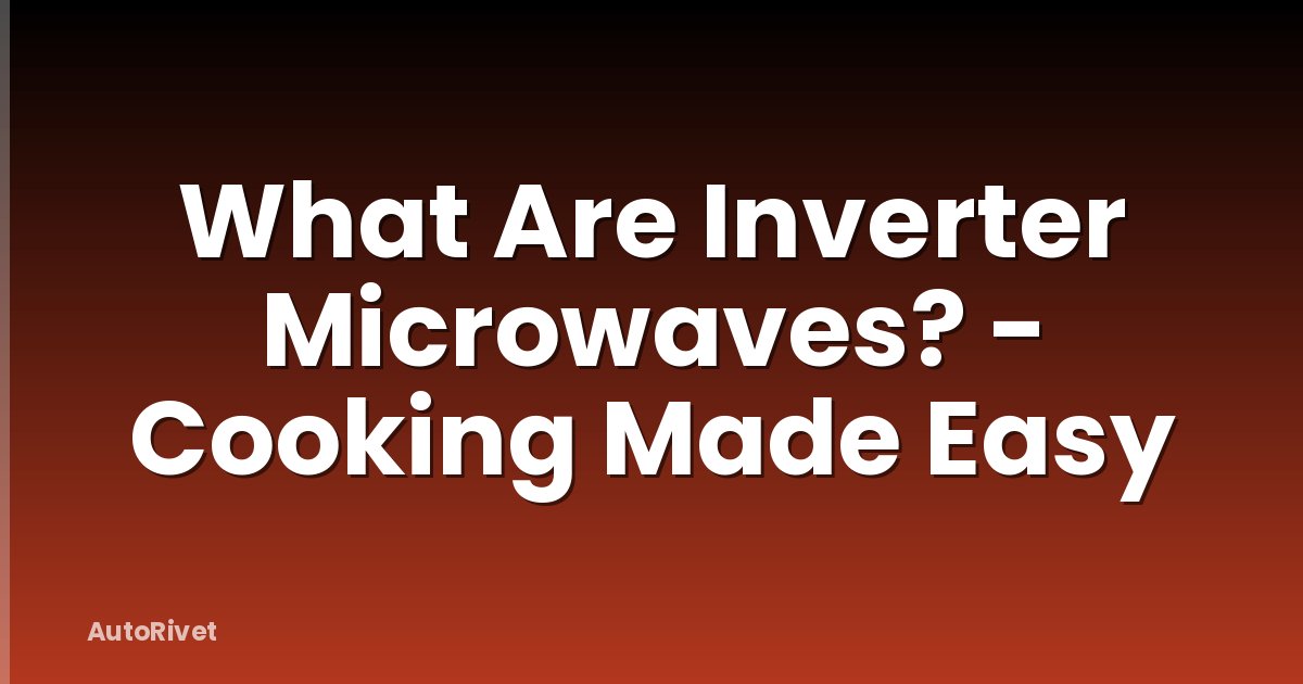 What Are Inverter Microwaves? - Cooking Made Easy