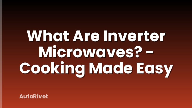 What Are Inverter Microwaves? - Cooking Made Easy