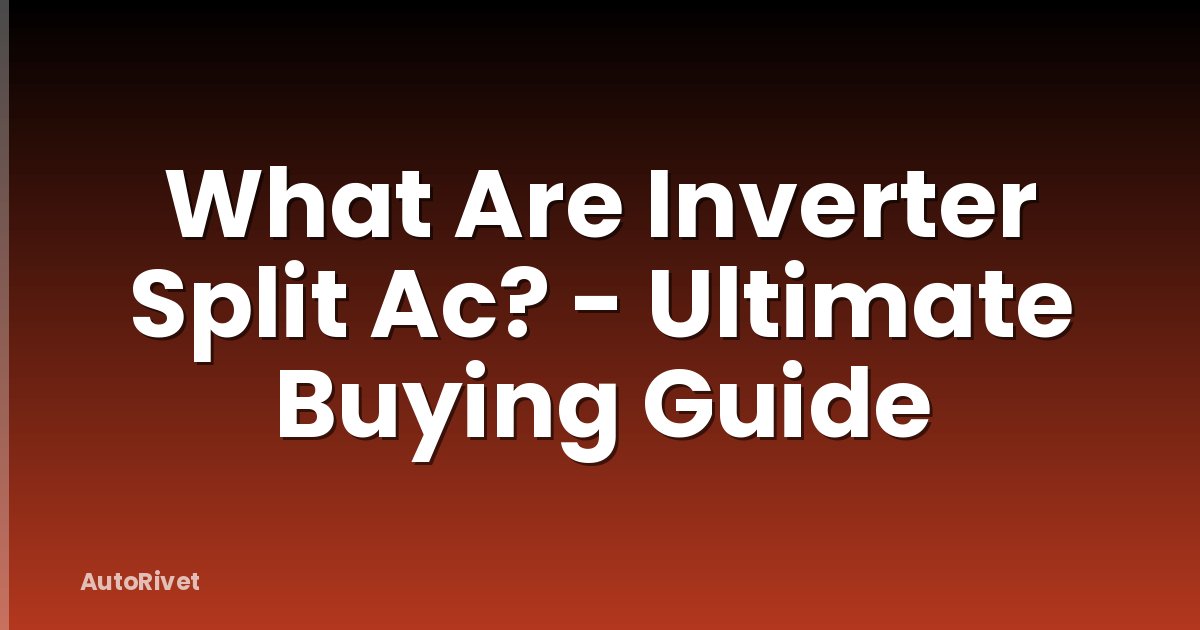 What Are Inverter Split Ac? - Ultimate Buying Guide