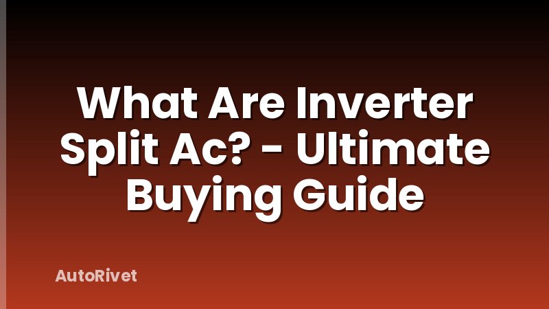 What Are Inverter Split Ac? - Ultimate Buying Guide