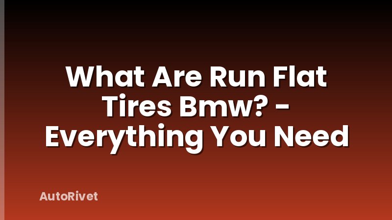 What Are Run Flat Tires Bmw? - Everything You Need