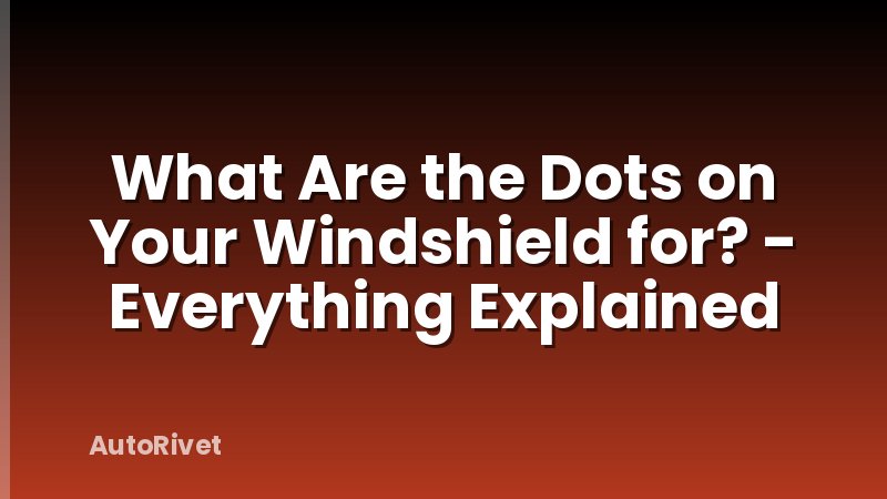 What Are the Dots on Your Windshield for? - Everything Explained