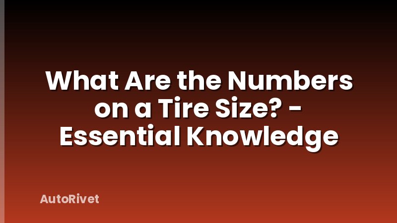 What Are the Numbers on a Tire Size? - Essential Knowledge