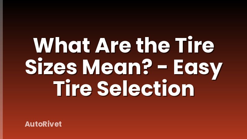 What Are the Tire Sizes Mean? - Easy Tire Selection