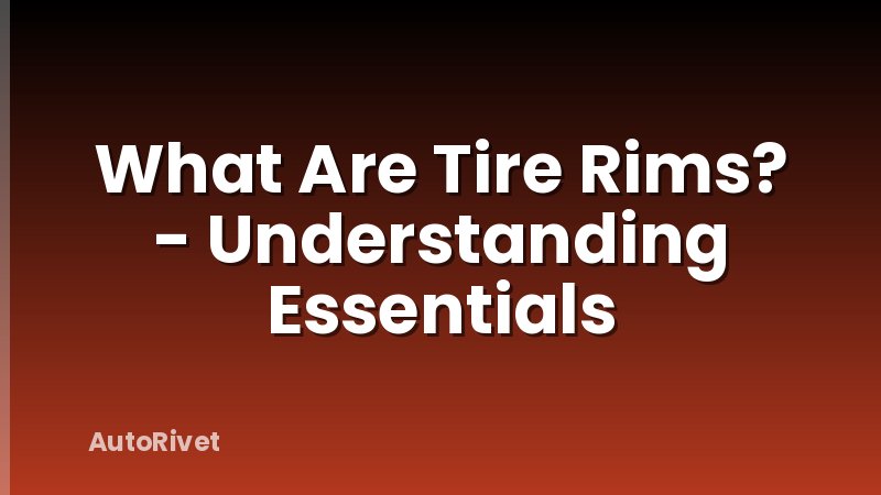 What Are Tire Rims? - Understanding Essentials