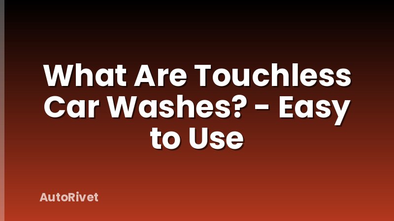 What Are Touchless Car Washes? - Easy to Use