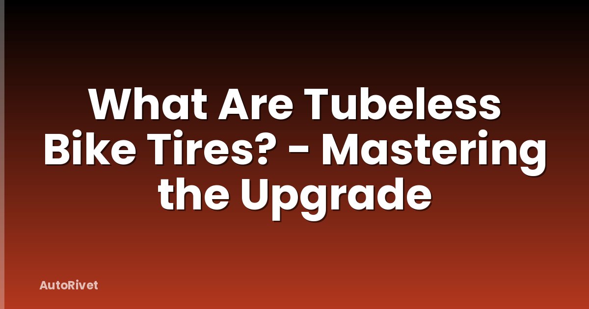 What Are Tubeless Bike Tires? - Mastering the Upgrade